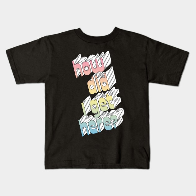 How Did I Get Here? 80s Music Fan Design Kids T-Shirt by DankFutura